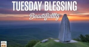 Positive and Inspirational Tuesday Blessings,